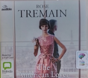 The American Lover written by Rose Tremain performed by Juliet Stevenson, Ric Jerrom, Kate Rawson and Full Cast on Audio CD (Unabridged)